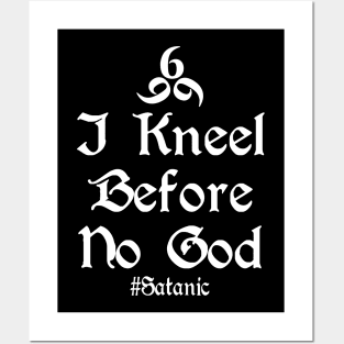 I Kneel Before No God Posters and Art